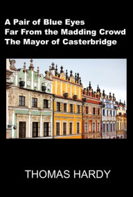Title: Thomas Hardy Combo Volume II (A Pair of Blue Eyes, Far From the Madding Crowd, The Mayor of Casterbridge Masterpiece Collection), Author: Thomas Hardy