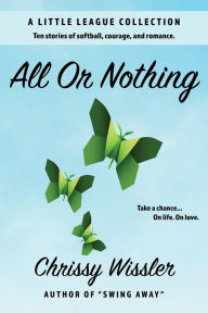 Title: All or Nothing, Author: Chrissy Wissler