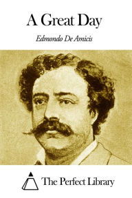 Title: A Great Day, Author: Edmondo de Amicis