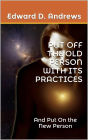 PUT OFF THE OLD PERSON WITH ITS PRACTICES