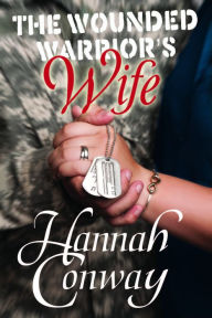 Title: The Wounded Warrior's Wife, Author: Hannah Conway