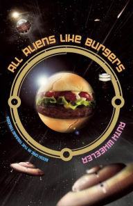 Title: All Aliens Like Burgers, Author: Ruth Wheeler