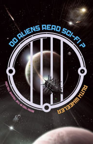Title: Do Aliens Read Sci-fi?, Author: Ruth Wheeler