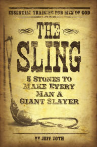 Title: The Sling: 5 Stones to Make Every Man a Giant Slayer, Author: Jeff Voth