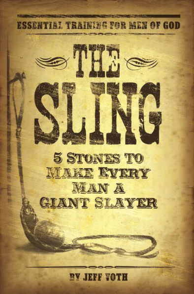 The Sling: 5 Stones to Make Every Man a Giant Slayer