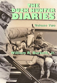 Title: The Duck Hunter Diaries: Volume 2, Author: William R. Burkett