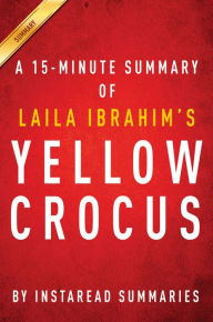 Title: Yellow Crocus by Laila Ibrahim - A 15-minute Instaread Summary, Author: Instaread Summaries