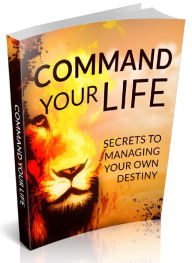 Title: Command Your Life - Secrets To Managing Your Own Destiny, Author: Joye Bridal