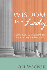 Title: Wisdom is a Lady, Author: Lori Wagner