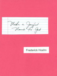 Title: Make a Joyful Noise to God, Author: Frederick Hoehn