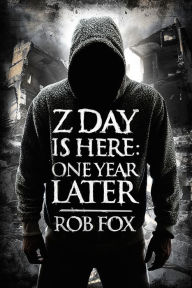 Title: Z Day is Here: One Year Later (Book 2), Author: Rob Fox