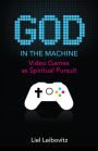 God in the Machine: Video Games as Spiritual Pursuit