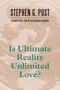 Title: Is Ultimate Reality Unlimited Love?, Author: Stephen G. Post