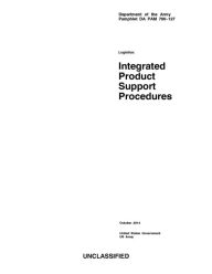 Title: Department of the Army Pamphlet DA PAM 700-127 Logistics: Integrated Product Support Procedures October 2014, Author: United States Government US Army