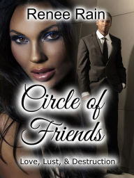 Title: Circle of Friends: Love, Lust and Destruction, Author: Renee Rain