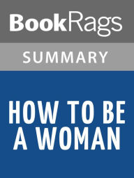 Title: How to be a Woman by Caitlin Moran l Summary & Study Guide, Author: BookRags