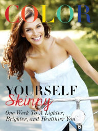 Title: Color Yourself Skinny: One Week to a Lighter, Brighter, and Healthier You, Author: Teresa Howes