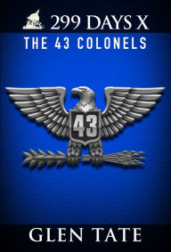 Title: 299 Days: The 43 Colonels, Author: Glen Tate