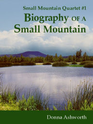 Title: Biography Of A Small Mountain, Author: Donna Ashworth