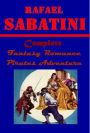 Complete Rafael Sabatini -Captain Blood Scaramouche Life of Cesare Borgia Sea-Hawk Mistress Wilding Tavern Knight Snare Lion's Skin Bardelys the Magnificent Love-at-Arms Historical Nights' Entertainment Trampling of the Lilies Strolling Saint Saint Martin