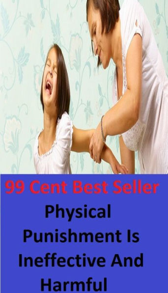 99 Cent Best Seller Physical Punishment Is Ineffective And Harmful ( parents, mother, father, parental, relative, matrix, mothers, matrices, array, mom, primary, padre, main, trusteeship, parenting, progenitor, guardianship, principal, fathers )