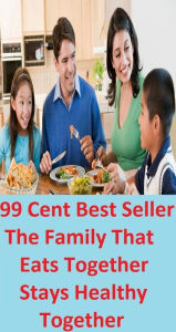 Title: 99 Cent Best Seller The Family That Eats Together Stays Healthy Together ( families, household, familial, domestic, relatives, households, dynasty, home, familiar, household-type, family-run, family-related, family-owned, kin, family-based ), Author: Resounding Wind Publishing