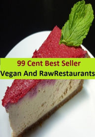 Title: 99 Cent Best Seller Vegan And Raw Restaurants, Author: Resounding Wind Publishing