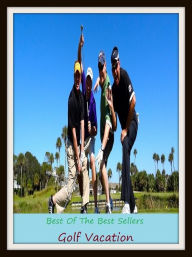 Title: Best of the Best Sellers Golf Vacation, Author: Resounding Wind Publishing