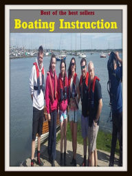 Title: Best of the Best Sellers Boating Instruction (craft, scow, ark, smack, yawl, ship, vessel, ark, boat, steamer, keel), Author: Resounding Wind Publishing