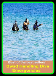 Title: Best of the Best Sellers Bwsd Handling Dive Emergencies (bump, collapse, collide, ditch, dive, drop, hurtle, lurch, meet, pitch), Author: Resounding Wind Publishing