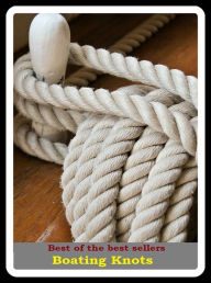 Title: Best of the Best Sellers Boating Knots (craft, scow, ark, smack, yawl, ship, vessel, ark, boat, steamer, keel), Author: Resounding Wind Publishing