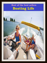 Title: Best of the Best Sellers Boating Life (craft, scow, ark, smack, yawl, ship, vessel, ark, boat, steamer, keel), Author: Resounding Wind Publishing