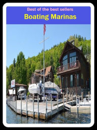 Title: Best of the Best Sellers Boating Marinas (craft, scow, ark, smack, yawl, ship, vessel, ark, boat, steamer, keel), Author: Resounding Wind Publishing