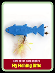 Title: Best of the Best Sellers Fly Fishing Gifts (go fishing, angle, cast, trawl, troll, seine, angling, trawling, trolling, seining, ice fishing, catching fish), Author: Resounding Wind Publishing