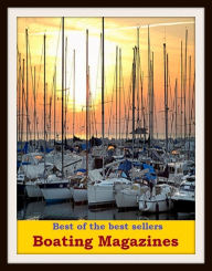 Title: Best of the Best Sellers Boating Magazines (craft, scow, ark, smack, yawl, ship, vessel, ark, boat, steamer, keel), Author: Resounding Wind Publishing
