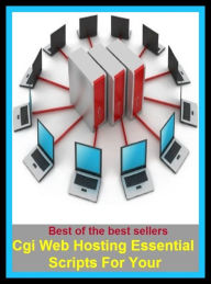 Title: Best of the Best Sellers Cgi Web Hosting Essential Scripts For Your (text, screenplay, libretto, score, lines, dialogue, words, inscription, writing, letter, monument), Author: Resounding Wind Publishing