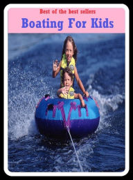Title: Best of the Best Sellers Boating For Kids (craft, scow, ark, smack, yawl, ship, vessel, ark, boat, steamer, keel), Author: Resounding Wind Publishing