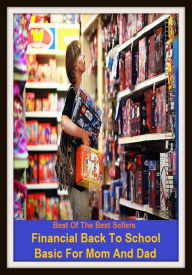 Title: Best of the Best Sellers Financial Back To School Basic For Mom And Dad ( monetary, money, economic, pecuniary, fiscal, banking, commercial, business, investmen, craft, calling, profession), Author: Resounding Wind Publishing