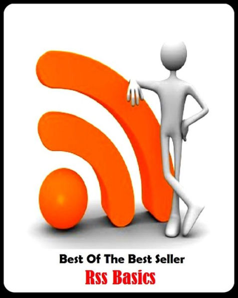 Best of the Best Sellers Rss Basics (Rich Site, Site Summary, RSS reader, Really Simple Syndication, blog entries, aggregator, feed reader, publishing date, news headlines, syndication technology)