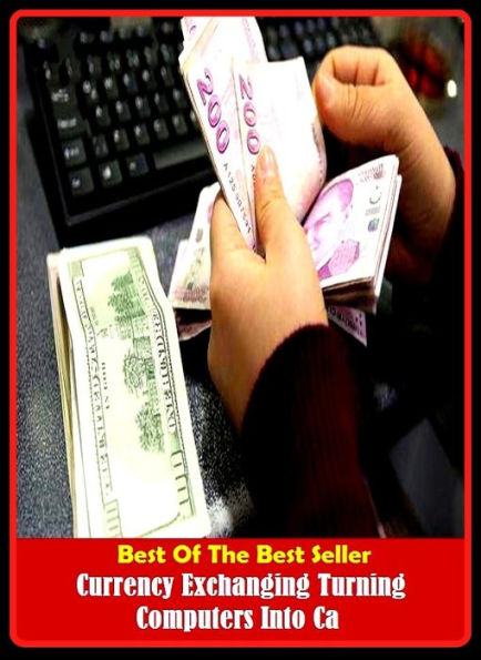 Best of the Best Sellers Currency Exchanging Turning Computers Into Ca (coin, money, valuta, gelt, specie, convention, circulation, fashion, custom, habit, currency)