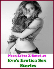 Title: Domination: Neon Zebra X-Rated 10! Eve's Erotica Sex Stories ( Erotic Photography, Erotic Stories, Nude Photos, Naked , Adult Nudes, Breast, Domination, Bare Ass, Lesbian, She-male ), Author: Erotica