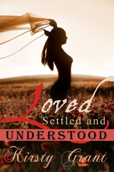 Loved, Settled and Understood by Kirsty Grant