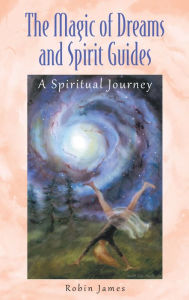 Title: The Magic of Dreams and Spirit Guides, Author: Sulara James