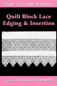 Title: Quilt Block Lace Edging & Insertion Filet Crochet Pattern, Author: Claudia Botterweg