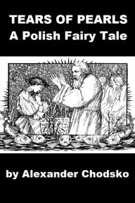 Title: Polish Fairy Tale - Tears of Pearls, Author: Alexander Chodsko