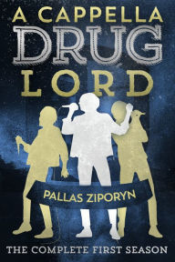 Title: A Cappella Drug Lord, Author: Pallas Ziporyn