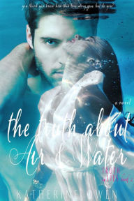 Title: The Truth About Air & Water (Truth In Lies series, book 2), Author: Katherine Owen