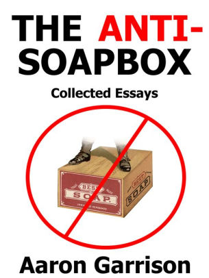 The Anti-Soapbox: Collected Essays