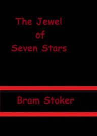 Title: The Jewel of Seven Stars by Bram Stoker, Author: Bram Stoker