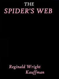 Title: The Spider's Web by Reginald Wright Kauffman, Author: Reginald Wright Kauffman